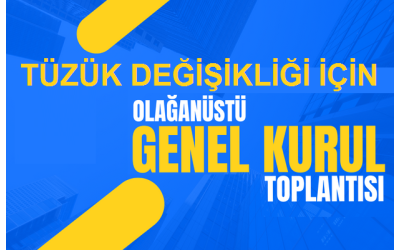 Tüzük Değişikliği için Seçimsiz Olağanüstü Genel Kurul Toplantısı
