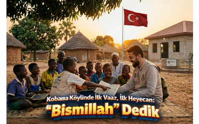 Kobama Köyünde İlk Vaaz, İlk Heyecan: "Bismillah" Dedik