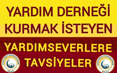 Yardım derneği açmak isteyen yardımseverlere tavsiyeler